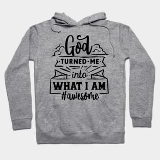 God turned me into what i am Awesome Hoodie